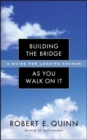 Building the Bridge As You Walk On It : A Guide for Leading Change - eBook