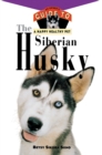 The Siberian Husky : An Owner's Guide to a Happy Healthy Pet - eBook