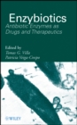 Enzybiotics : Antibiotic Enzymes as Drugs and Therapeutics - Book