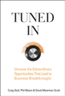 Tuned In : Uncover the Extraordinary Opportunities That Lead to Business Breakthroughs - eBook