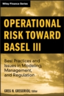 Operational Risk Toward Basel III : Best Practices and Issues in Modeling, Management, and Regulation - Book