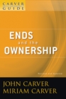 A Carver Policy Governance Guide, Ends and the Ownership - Book