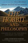 The Hobbit and Philosophy : For When You've Lost Your Dwarves, Your Wizard, and Your Way - Book