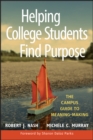 Helping College Students Find Purpose : The Campus Guide to Meaning-Making - Book