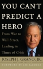 You Can't Predict a Hero : From War to Wall Street, Leading in Times of Crisis - Book