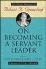 On Becoming a Servant Leader : The Private Writings of Robert K. Greenleaf - Book