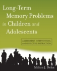 Long-Term Memory Problems in Children and Adolescents : Assessment, Intervention, and Effective Instruction - Book