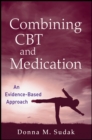 Combining CBT and Medication : An Evidence-Based Approach - Book