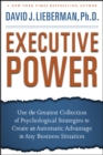 Executive Power : Use the Greatest Collection of Psychological Strategies to Create an Automatic Advantage in Any Business Situation - eBook