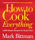 How to Cook Everything, Completely Revised 10th Anniversary Edition : 2,000 Simple Recipes for Great Food - eBook