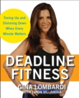Deadline Fitness : Tone Up and Slim Down When Every Minute Counts - eBook