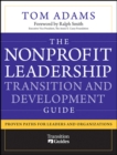 The Nonprofit Leadership Transition and Development Guide : Proven Paths for Leaders and Organizations - Book