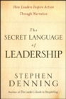 The Secret Language of Leadership : How Leaders Inspire Action Through Narrative - eBook