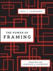 The Power of Framing : Creating the Language of Leadership - Book