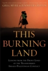This Burning Land : Lessons from the Front Lines of the Transformed Israeli-Palestinian Conflict - Book