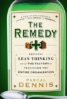 The Remedy : Bringing Lean Thinking Out of the Factory to Transform the Entire Organization - Book