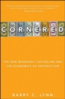 Cornered : The New Monopoly Capitalism and the Economics of Destruction - eBook