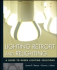 Lighting Retrofit and Relighting : A Guide to Energy Efficient Lighting - Book