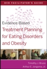 Evidence-Based Treatment Planning for Eating Disorders and Obesity Facilitator s Guide - Book