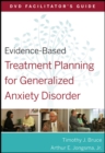 Evidence-Based Treatment Planning for Generalized Anxiety Disorder Facilitator's Guide - Book