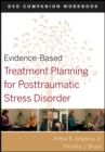 Evidence-Based Treatment Planning for Posttraumatic Stress Disorder, DVD Companion Workbook - Book