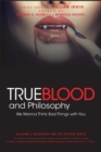 True Blood and Philosophy : We Wanna Think Bad Things with You - Book