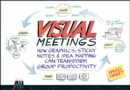 Visual Meetings : How Graphics, Sticky Notes and Idea Mapping Can Transform Group Productivity - Book