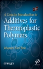 A Concise Introduction to Additives for Thermoplastic Polymers - Book