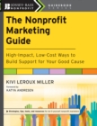The Nonprofit Marketing Guide : High-Impact, Low-Cost Ways to Build Support for Your Good Cause - eBook