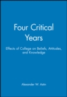 Four Critical Years : Effects of College on Beliefs, Attitudes, and Knowledge - Book