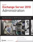 Exchange Server 2010 Administration : Real World Skills for MCITP Certification and Beyond (Exams 70-662 and 70-663) - Book