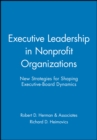 Executive Leadership in Nonprofit Organizations : New Strategies for Shaping Executive-Board Dynamics - Book