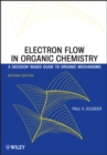 Electron Flow in Organic Chemistry : A Decision-Based Guide to Organic Mechanisms - Book