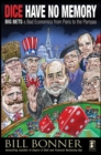 Dice Have No Memory : Big Bets and Bad Economics from Paris to the Pampas - Book