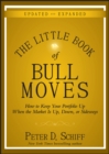 The Little Book of Bull Moves, Updated and Expanded : How to Keep Your Portfolio Up When the Market Is Up, Down, or Sideways - Book