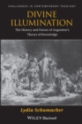 Divine Illumination : The History and Future of Augustine's Theory of Knowledge - Book