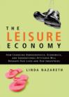 The Leisure Economy : How Changing Demographics, Economics, and Generational Attitudes Will Reshape Our Lives and Our Industries - eBook