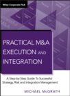 Practical M&A Execution and Integration : A Step by Step Guide To Successful Strategy, Risk and Integration Management - Book