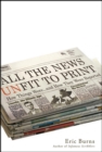 All the News Unfit to Print : How Things Were... and How They Were Reported - eBook