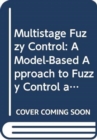 Multistage Fuzzy Control : A Model-Based Approach to Fuzzy Control and Decision Making - Book