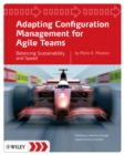 Adapting Configuration Management for Agile Teams : Balancing Sustainability and Speed - Book