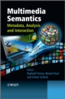 Multimedia Semantics : Metadata, Analysis and Interaction - Book