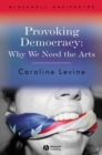 Provoking Democracy : Why We Need the Arts - eBook