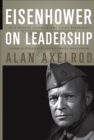 Eisenhower on Leadership : Ike's Enduring Lessons in Total Victory Management - eBook