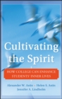 Cultivating the Spirit : How College Can Enhance Students' Inner Lives - Book