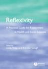 Reflexivity : A Practical Guide for Researchers in Health and Social Sciences - eBook