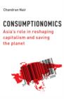 Consumptionomics : Asia's Role in Reshaping Capitalism and Saving the Planet - Book