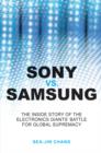 Sony vs Samsung : The Inside Story of the Electronics Giants' Battle For Global Supremacy - eBook