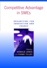 Competitive Advantage in SMEs : Organising for Innovation and Change - Book