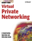 Virtual Private Networking : A Construction, Operation and Utilization Guide - Book